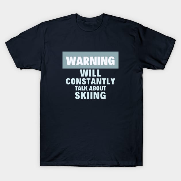 I will constantly talk about skiing T-Shirt by High Altitude